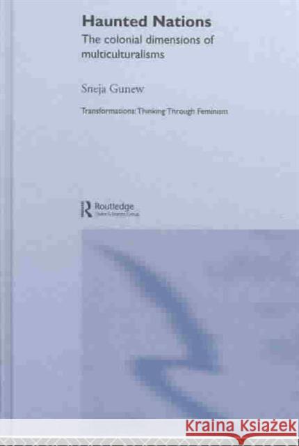 Haunted Nations: The Colonial Dimensions of Multiculturalisms Gunew, Sneja 9780415284820 Routledge - książka