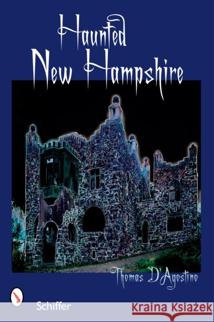 Haunted New Hampshire Thomas D'Agostino 9780764325731 Schiffer Publishing - książka