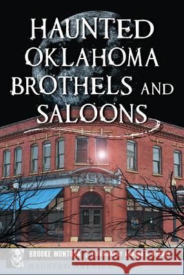Haunted Oklahoma Brothels and Saloons Brooke Montoya 9781467157476 History Press - książka