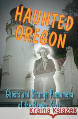 Haunted Oregon: Ghosts and Strange Phenomena of the Beaver State Andy Weeks 9780811712637 Stackpole Books - książka