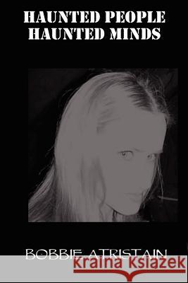 Haunted People, Haunted Minds Bobbie Atristain 9781430308690 Lulu.com - książka
