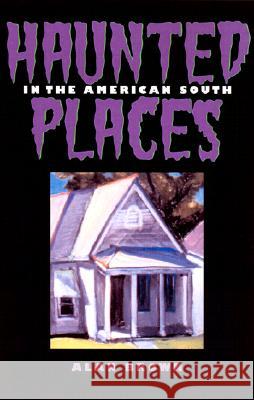 Haunted Places in the American South Alan Brown 9781578064779 University Press of Mississippi - książka