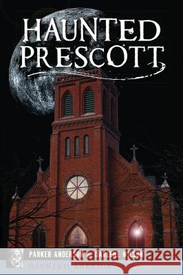 Haunted Prescott Parker Anderson Darlene Wilson 9781467141222 History Press - książka