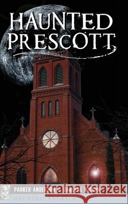 Haunted Prescott Parker Anderson Darlene Wilson 9781540236142 History Press Library Editions - książka