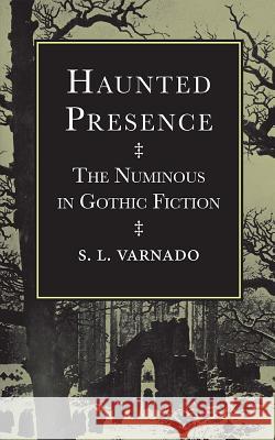 Haunted Presence: The Numinous in Gothic Fiction S. L. Varnado 9780817358556 University Alabama Press - książka
