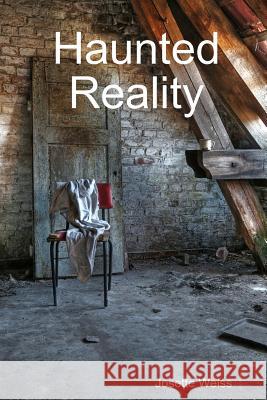 Haunted Reality Josette Weiss 9781312142077 Lulu.com - książka