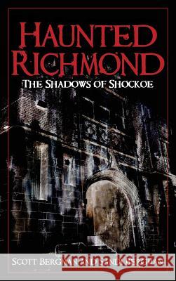 Haunted Richmond: The Shadows of Shockoe Scott Bergman Sandi Bergman 9781540218018 History Press Library Editions - książka