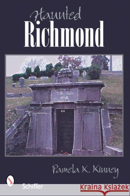 Haunted Richmond, Virginia Kinney, Pamela K. 9780764327124 Schiffer Publishing - książka