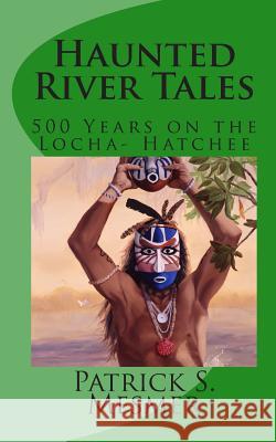 Haunted River Tales: 500 Years on the Loxahatchee Patrick S. Mesmer Michelle Moore Theodore Morris 9780615500416 Yesterquest Productions - książka