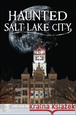 Haunted Salt Lake City Laurie Allen Cassie Ashton Kristen Clay 9781467138246 History Press - książka