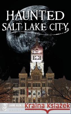 Haunted Salt Lake City Laurie Allen Cassie Ashton Kristen Clay 9781540236074 History Press Library Editions - książka