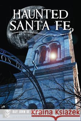 Haunted Santa Fe Ray John De Aragon 9781467138345 History Press - książka