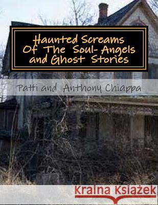 Haunted Screams Of The Soul- Angel and Ghost Stories Chiappa, Patti and 9781500711313 Createspace - książka