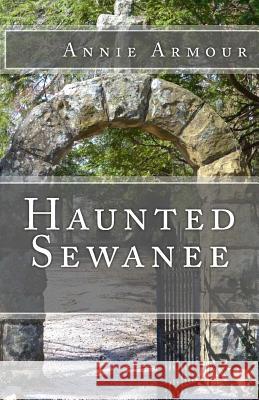 Haunted Sewanee Annie Armour 9781548832445 Createspace Independent Publishing Platform - książka