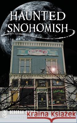 Haunted Snohomish Deborah Cuyle 9781531699956 History Press Library Editions - książka