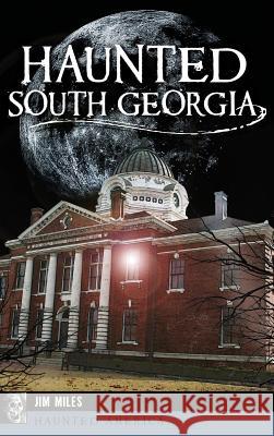 Haunted South Georgia Jim Miles 9781540226549 History Press Library Editions - książka