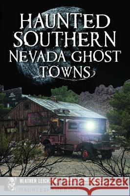 Haunted Southern Nevada Ghost Towns Heather Leigh 9781467151504 History Press - książka