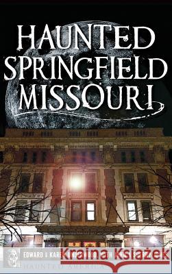 Haunted Springfield, Missouri Edward Underwood Karen Underwood John Jones 9781540221926 History Press Library Editions - książka