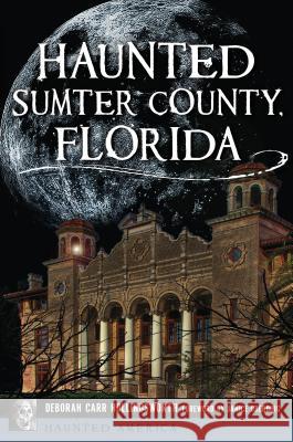 Haunted Sumter County, Florida Deborah Carr Senger 9781467144209 History Press - książka