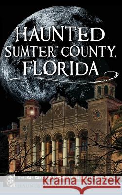 Haunted Sumter County, Florida Deborah Carr Hollingsworth Janice Oberding 9781540240750 History Press Library Editions - książka