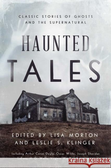 Haunted Tales: Classic Stories of Ghosts and the Supernatural Lisa Morton, Leslie S. Klinger 9781639361977 Pegasus Books - książka