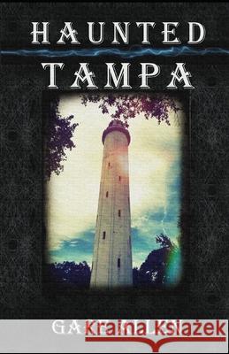 Haunted Tampa Gare Allen, Joni Mayhan 9781726301602 Createspace Independent Publishing Platform - książka