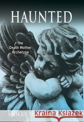 Haunted: the Death Mother Archetype Violet Sherwood Mary Harrell 9781630519896 Chiron Publications - książka