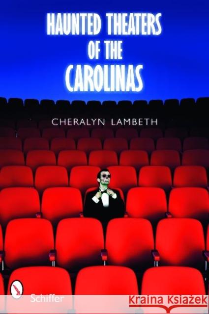Haunted Theaters of the Carolinas Cheralyn Lambeth 9780764333279 Schiffer Publishing - książka