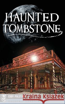 Haunted Tombstone Cody Polston 9781540236111 History Press Library Editions - książka