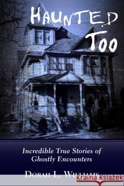 Haunted Too: Incredible True Stories of Ghostly Encounters Dorah L. Williams 9781459706088 Dundurn Group - książka