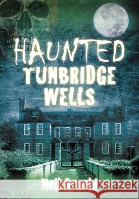 Haunted Tunbridge Wells Neil Arnold 9780752480497  - książka