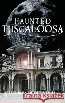 Haunted Tuscaloosa David Higdon Brett J. Talley 9781540231482 History Press Library Editions - książka