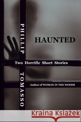 Haunted: Two Horrific Short Stories Phillip Tomasso 9781091510524 Independently Published - książka