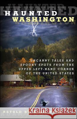 Haunted Washington: Uncanny Tales and Spooky Spots from the Upper Left-Hand Corner of the United States Adam Woog 9780762771868 Globe Pequot Press - książka
