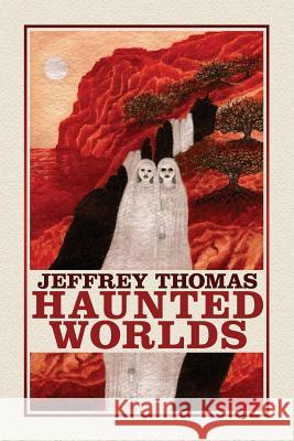 Haunted Worlds Jeffrey Thomas Ian Rogers 9781614981978 Hippocampus Press - książka