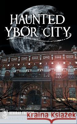 Haunted Ybor City Deborah Frethem 9781540211040 History Press Library Editions - książka