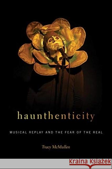 Haunthenticity: Musical Replay and the Fear of the Real Tracy McMullen 9780819578525 Wesleyan University Press - książka