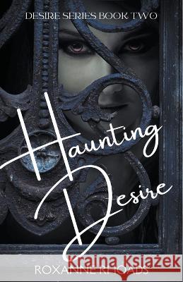 Haunting Desire Roxanne Rhoads 9798201178154 Roxanne Rhoads - książka