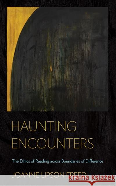 Haunting Encounters: The Ethics of Reading Across Boundaries of Difference Joanne Lipson Freed 9781501713767 Cornell University Press - książka