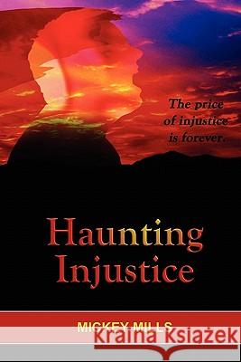 Haunting Injustice: A Phoenix Worthy Story Mickey Mills 9781449929169 Createspace - książka