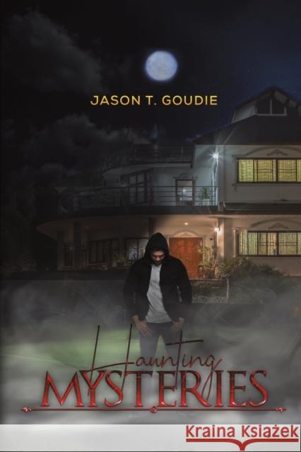 Haunting Mysteries Jason T Goudie 9781645754329 Austin Macauley Publishers LLC - książka