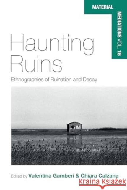 Haunting Ruins: Ethnographies of Ruination and Decay Chiara Calzana Valentina Gamberi 9781805398851 Berghahn Books - książka