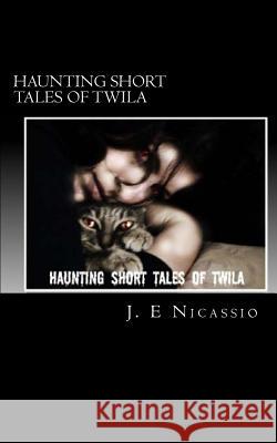 Haunting Short Tales of Twila J. E. Nicassio 9781517124007 Createspace - książka