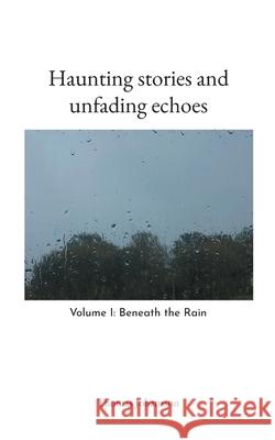 Haunting stories and unfading echoes: Volume I: Beneath the Rain Thomas Johansson 9789180801515 Bod - Books on Demand - książka