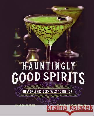 Hauntingly Good Spirits: New Orleans Cocktails to Die For Christi Keating Sumich 9781577154297 Wellfleet Press - książka