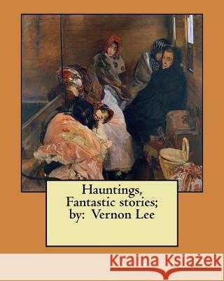 Hauntings, Fantastic stories; by: Vernon Lee Lee, Vernon 9781545541357 Createspace Independent Publishing Platform - książka