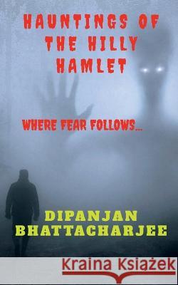 Hauntings of the Hilly Hamlet Dipanjan Bhattacharjee   9781685631765 Notion Press - książka