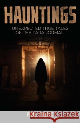 Hauntings: Unexpected True Tales of the Paranormal Paul Roland 9781398820494 Sirius Entertainment - książka