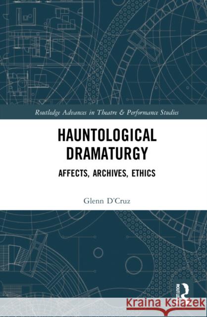 Hauntological Dramaturgy: Affects, Archives, Ethics Glenn D'Cruz 9780367407568 Routledge - książka