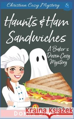Haunts & Ham Sandwiches: Christian Cozy Mystery Donna Doyle 9781696115315 Independently Published - książka